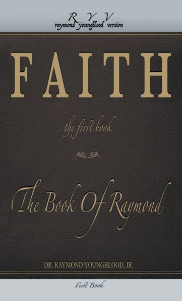 Faith the First Book of the Book of Raymond : Faith the First Book