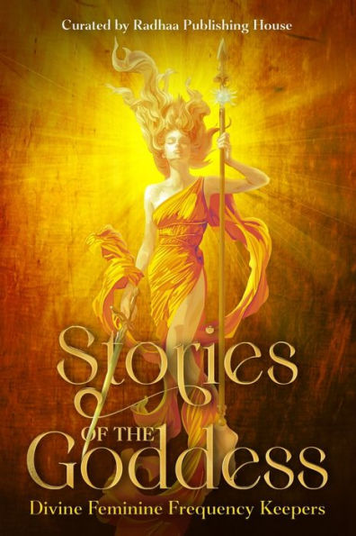 Stories Of The Goddess: Divine Feminine Frequency Keepers - 9781952124143
