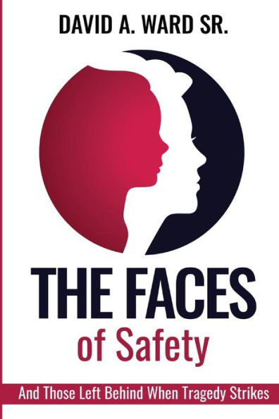 The Faces Of Safety: And Those Left Behind When Tragedy Strikes - 9781952163180