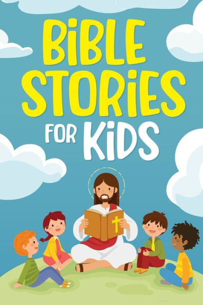 Bible Stories For Kids: Timeless Christian Stories To Grow In God's Love: Classic Bedtime Tales For Children Of Any Age: A Collection Of Short ... (Bedtime Stories For Kids, Amazing Tales F - 9781952213526