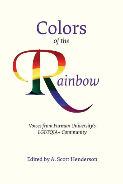 Colors Of The Rainbow: Voices From Furman University's Lgbtqia+ Community - 9781952248580