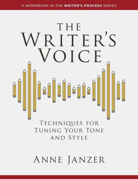 The Writer's Voice: Techniques For Tuning Your Tone And Style (The Writer's Process Series) - 9781952284106
