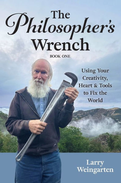 The Philosopher's Wrench: Using Your Creativity, Heart & Tools To Fix The World - 9781952353970