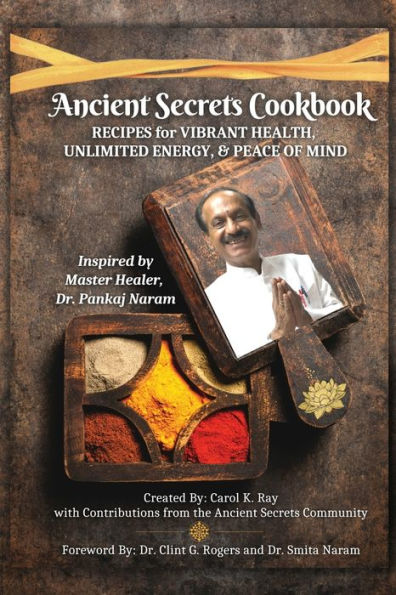 Ancient Secrets Cookbook: Recipes For Vibrant Health, Unlimited Energy & Peace Of Mind - 9781952353987