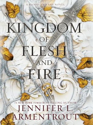 A Kingdom of Flesh and Fire : A Blood and Ash Novel