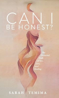 Can I Be Honest?: The Distorted Path Of Sex, Lies, And Healing - 9781952491573