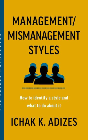 Management/Mismanagement Styles: How To Identify A Style And What To Do About It - 9781952587306
