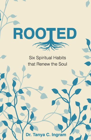Rooted: Six Spiritual Habits That Renew The Soul - 9781952605260