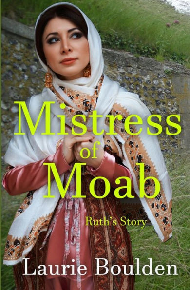 Mistress Of Moab: Ruth's Story (Fruit Of Her Hands) - 9781952661488