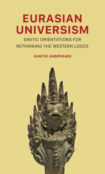 Eurasian Universism: Sinitic Orientations For Rethinking The Western Logos