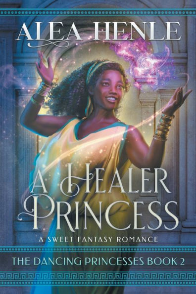 A Healer Princess: A Sweet Fantasy Romance (The Dancing Princesses) - 9781952735271