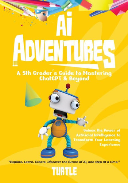 Ai Adventures: Unlock The Power Of Artificial Intelligence To Transform Your Learning Experience - 9781952744723
