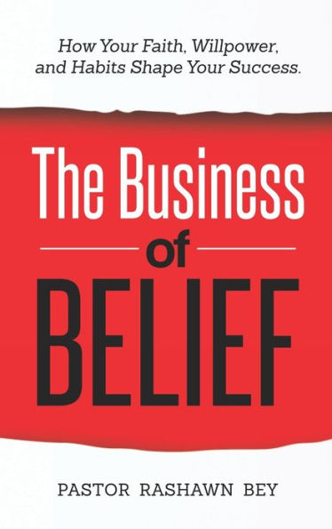 The Business Of Belief: How Your Faith, Willpower, And Habits Shape Your Success - 9781952752278