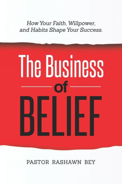 The Business Of Belief: How Your Faith, Willpower, And Habits Shape Your Success - 9781952752292