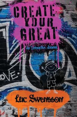 Create Your Great - An Interactive Journal - 9781953011169
