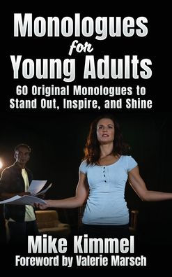 Monologues For Young Adults: 60 Original Monologues To Stand Out, Inspire, And Shine (The Professional Actor Series) - 9781953057112