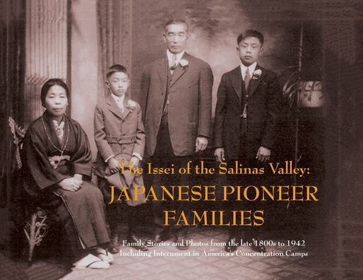The Issei Of The Salinas Valley: Japanese Pioneer Families: Japanese Pioneer Families: Japanese Pioneer Families - 9781953120625