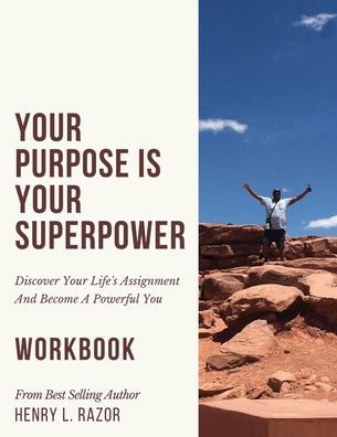 Your Purpose Is Your Superpower Discover Your Life's Assignment And Become A Powerful You (The Workbook) - 9781953163691