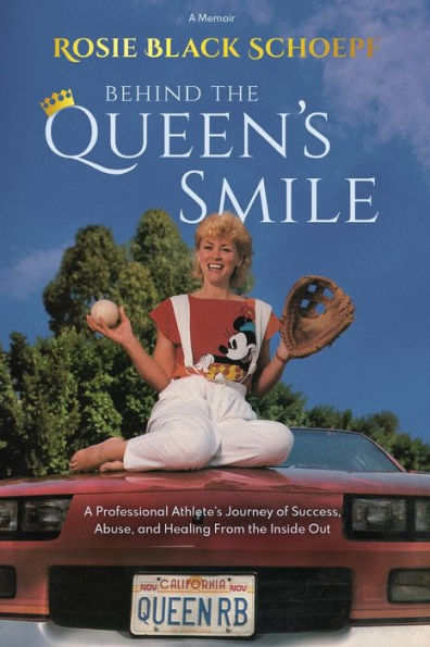 Behind The Queen's Smile: A Professional Athlete's Journey Of Success, Abuse, And Healing From The Inside Out - 9781953183255