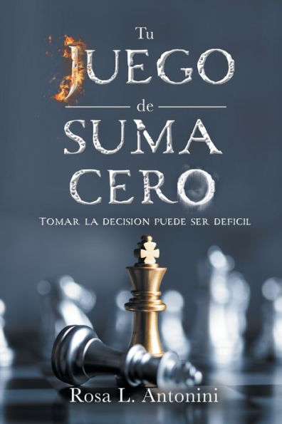 Tu Juego De Suma Cero: Tomar La Decisión Puede Ser Deficil (Edición Española) - 9781953237620