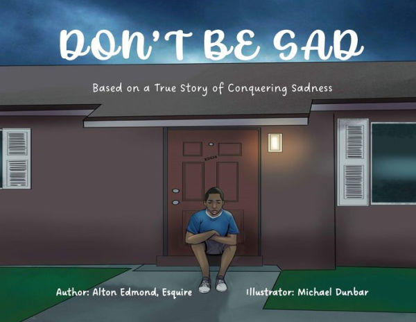 Don'T Be Sad: Based On A True Story Of Conquering Sadness - 9781953241412