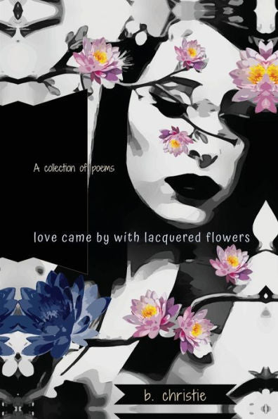 Love Came By With Lacquered Flowers - 9781953284990