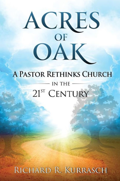 Acres Of Oak: A Pastor Rethinks Church In The 21St Century