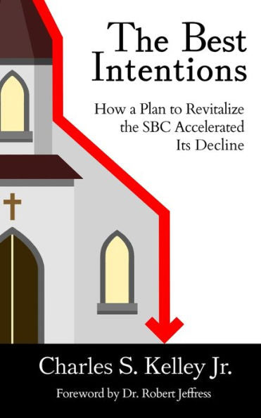 The Best Intentions: How A Plan To Revitalize The Sbc Accelerated Its Decline - 9781953331274