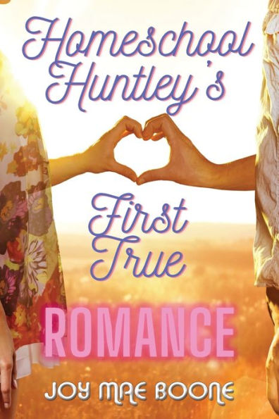 Homeschool Huntley's First True Romance - 9781953339331