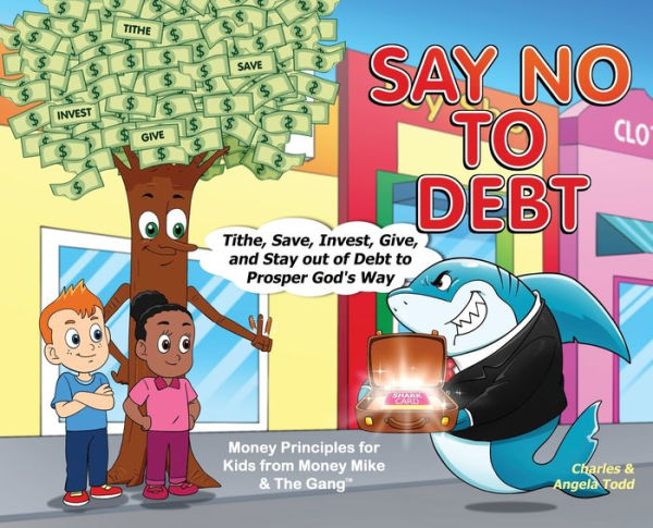Say No To Debt: Tithe, Save, Invest, Give, And Stay Out Of Debt To Prosper God's Way (The Money Mike & The Gang(Tm)) - 9781953398161