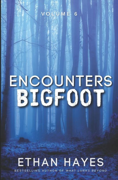 Encounters Bigfoot: Volume 6 - 9781953462596