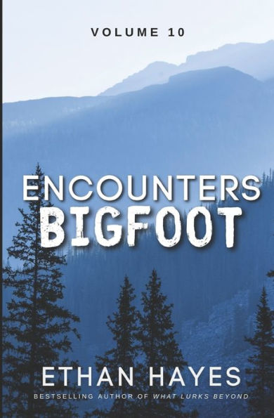 Encounters Bigfoot: Volume 10 - 9781953462657