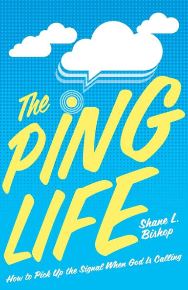 The Ping Life: How To Pick Up The Signal When God Is Calling - 9781953495754
