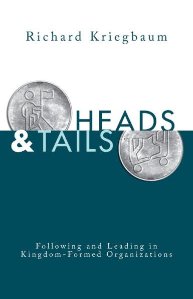 Heads And Tails: Following And Leading In Kingdom-Formed Organizations - 9781953495778