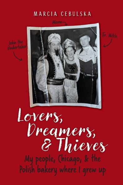 Lovers, Dreamers, & Thieves: My People, Chicago, & The Polish Bakery Where I Grew Up - 9781953583482