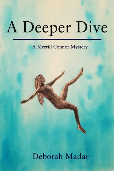 A Deeper Dive: Book 1 In The Merrill Connor Mystery Series - 9781953610577