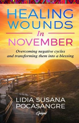 Healing Wounds In November: Overcoming Negative Cycles And Transforming Them Into A Blessing