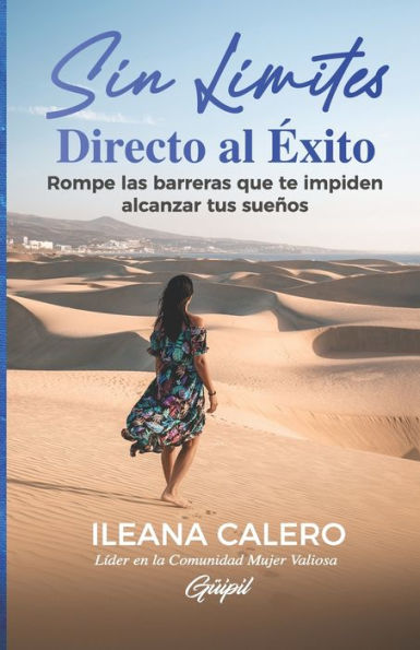 Sin Límites: Directo Al exito: Rompe Las Barreras Que Te Impiden Alcanzar Tus Sueños (Spanish Edition)