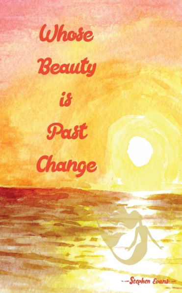 Whose Beauty Is Past Change