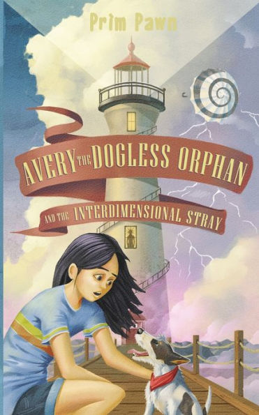 Avery The Dogless Orphan And The Interdimensional Stray - 9781953743220