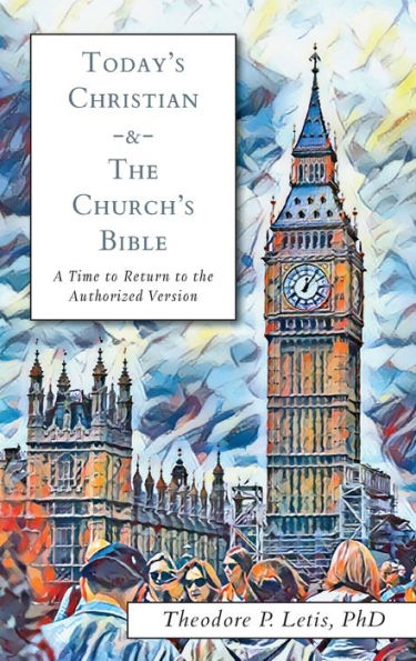 Today's Christian & The Church's Bible: A Time To Return To The Authorized Version - 9781953855534