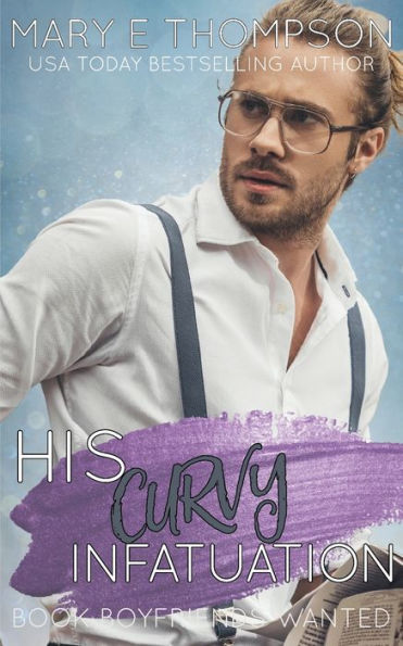 His Curvy Infatuation: A Small Town Curvy Girl Romance (Book Boyfriends Wanted) - 9781953879578