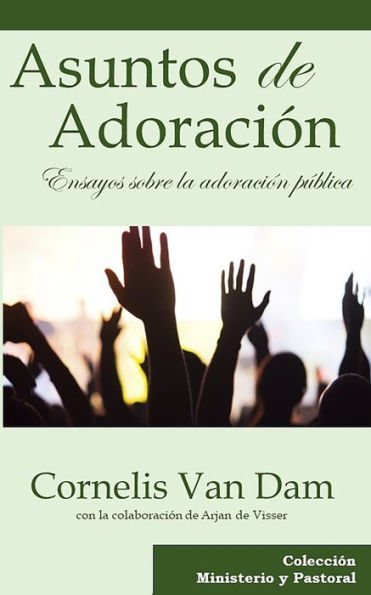 Asuntos De Adoración: Ensayos Sobre La Adoración Pública (Spanish Edition)