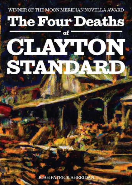 The Four Deaths Of Clayton Standard - 9781953932150