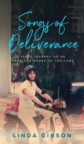 Songs Of Deliverance, Faith Journey Of An American Nurse In Thailand - 9781953935199
