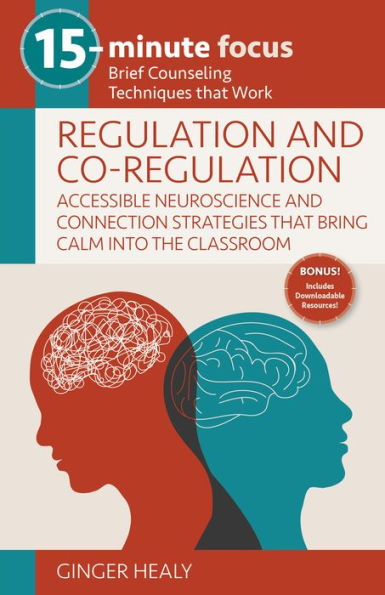 15-Minute Focus: Regulation And Co-Regulation: Accessible Neuroscience And Connection Strategies That Bring Calm Into The Classroom - 9781953945792