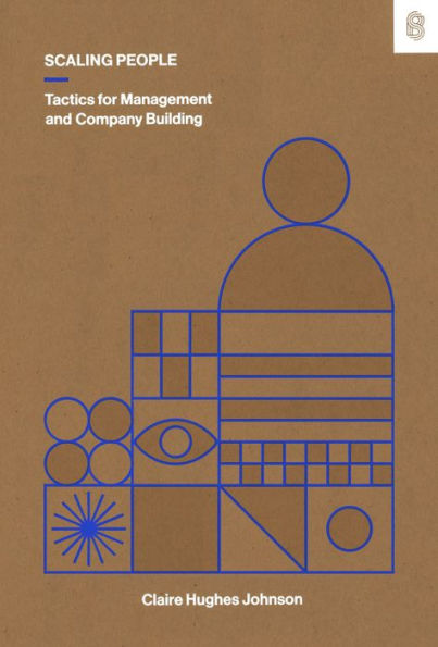 Scaling People: Tactics For Management And Company Building