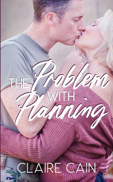 The Problem With Planning: A Sweet Military Romance (Soldiers Overseas Romance)