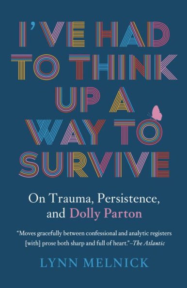 I'Ve Had To Think Up A Way To Survive: On Trauma, Persistence, And Dolly Parton - 9781954118478