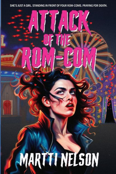 Attack Of The Rom-Com: A Magically Funny Horror(Ish) Novel - 9781954158221